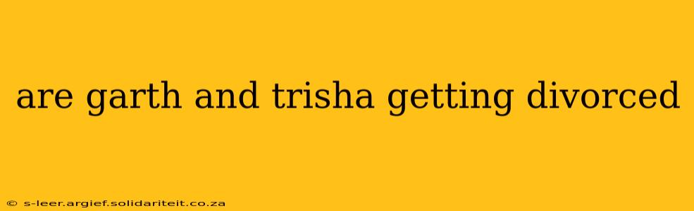 are garth and trisha getting divorced