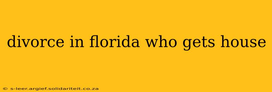divorce in florida who gets house