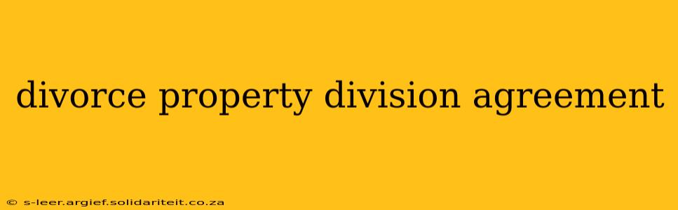 divorce property division agreement