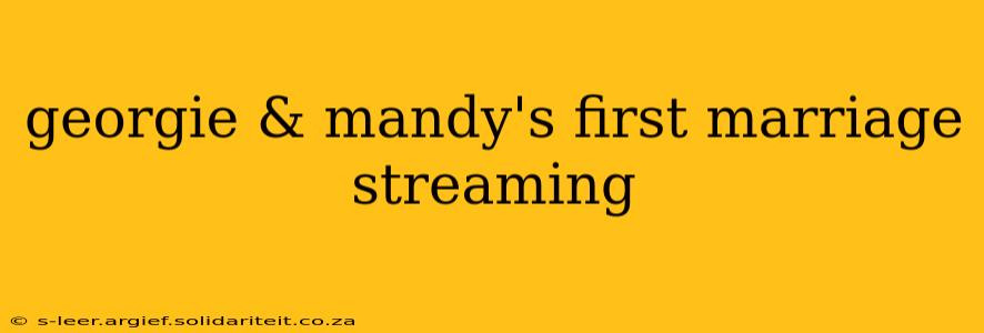 georgie & mandy's first marriage streaming