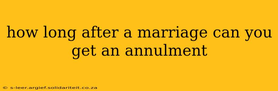 how long after a marriage can you get an annulment