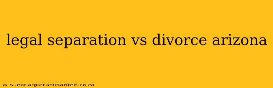 legal separation vs divorce arizona