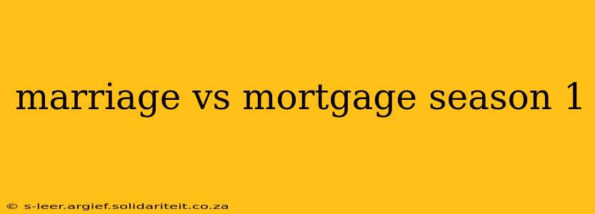 marriage vs mortgage season 1