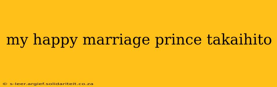 my happy marriage prince takaihito
