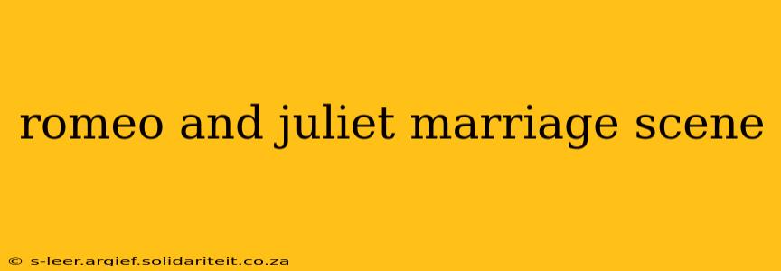 romeo and juliet marriage scene