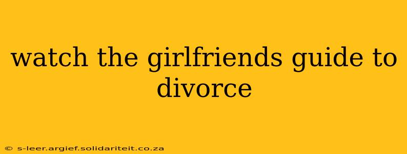 watch the girlfriends guide to divorce