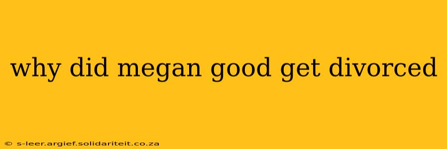 why did megan good get divorced